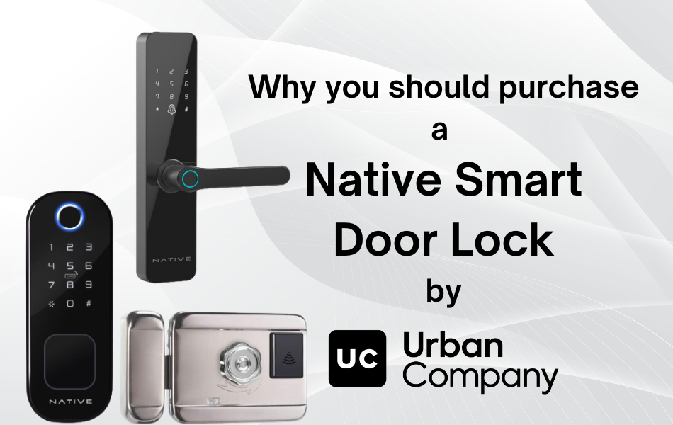 Why you should purchase a Native Smart Door Lock by Urban Company